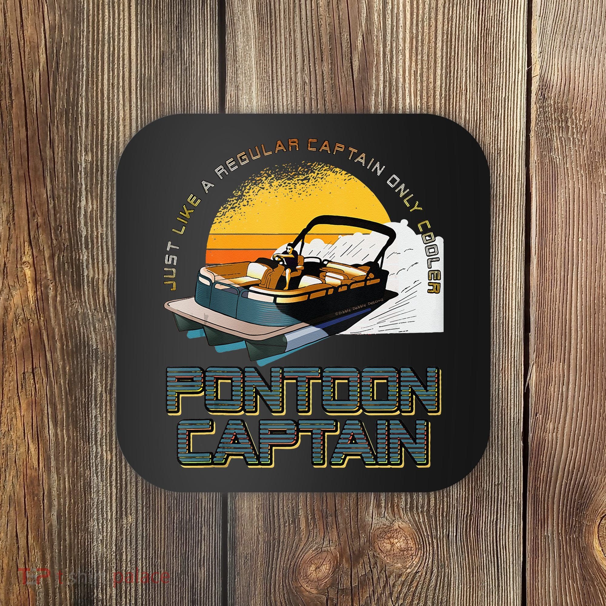 Just Like A Regular Captain Only Cooler Pontoon Captain Coaster