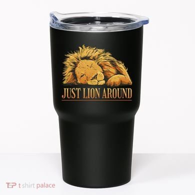 Just Lion Around Lazy Cute Tumbler