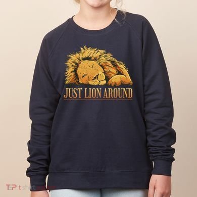 Just Lion Around Lazy Cute Women's Sweatshirt