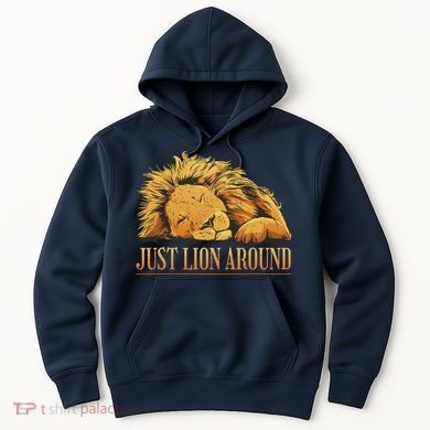 Just Lion Around Lazy Cute Hoodie
