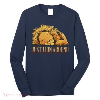 Just Lion Around Lazy Cute Long Sleeve Shirt