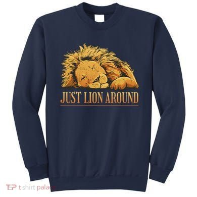 Just Lion Around Lazy Cute Sweatshirt