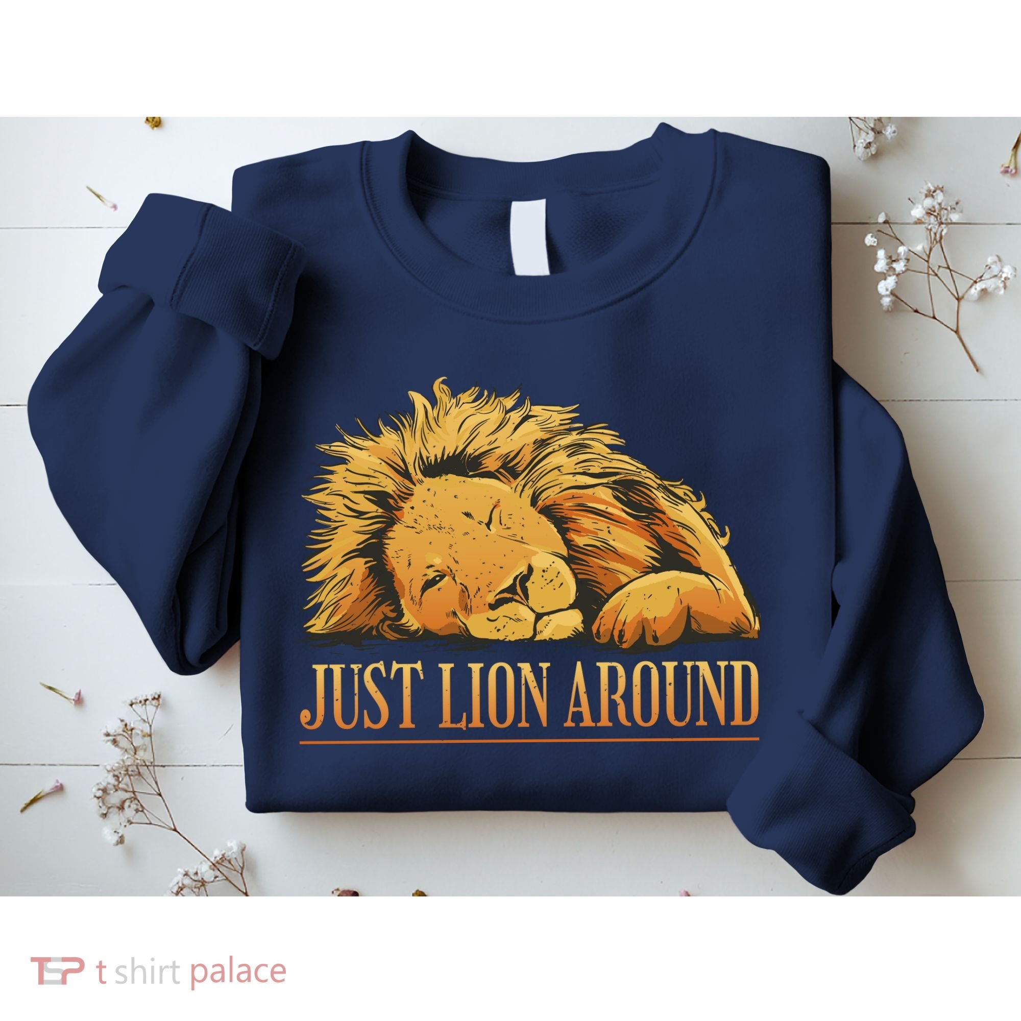 Just Lion Around Lazy Cute Sweatshirt