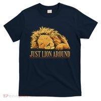 Just Lion Around Lazy Cute T-Shirt thumb 0