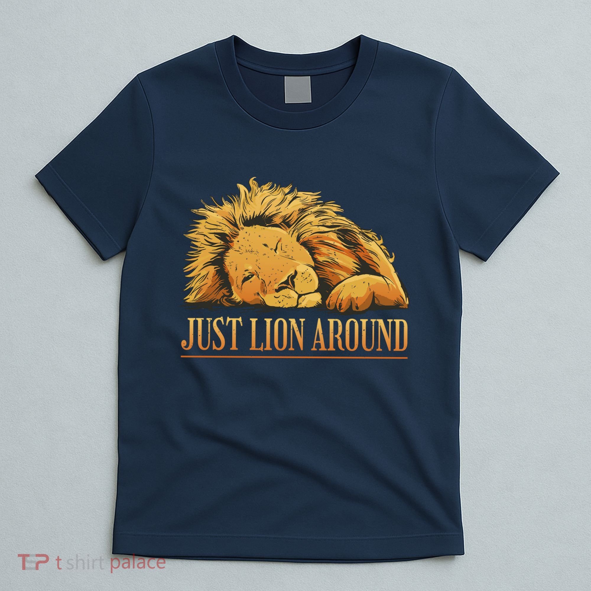 Just Lion Around Lazy Cute T-Shirt