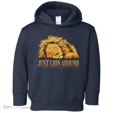 Just Lion Around Lazy Cute Toddler Hoodie