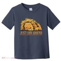Just Lion Around Lazy Cute Toddler T-Shirt thumb 0