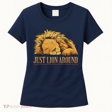 Just Lion Around Lazy Cute Women's T-Shirt