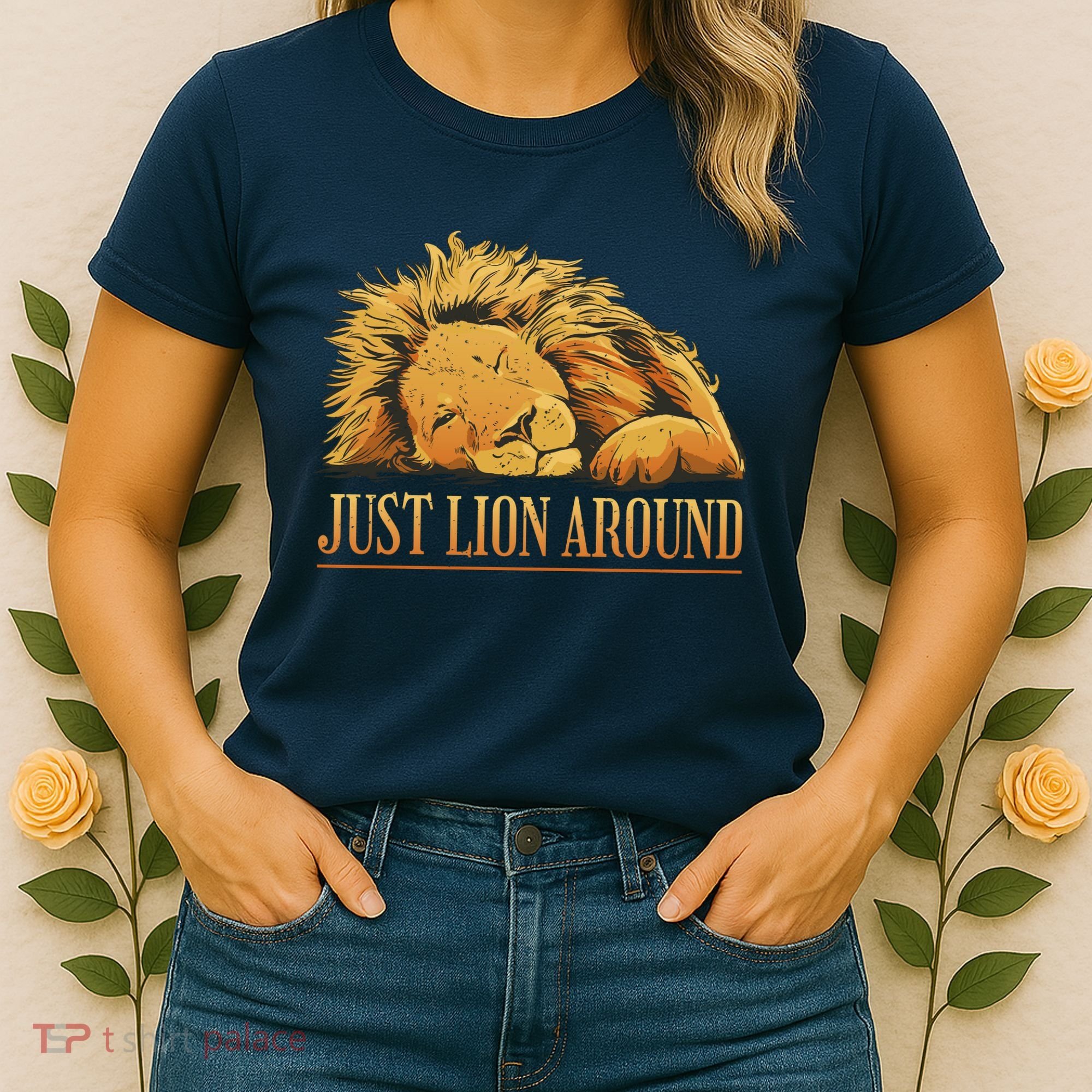 Just Lion Around Lazy Cute Women's T-Shirt