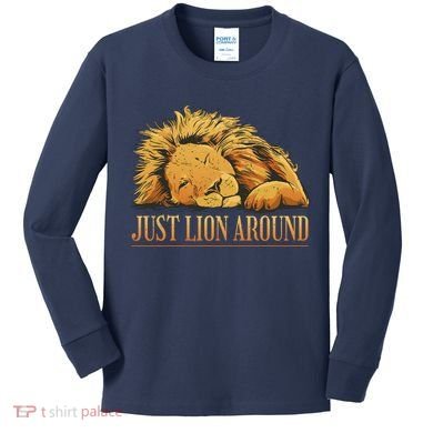 Just Lion Around Lazy Cute Kids Long Sleeve Shirt