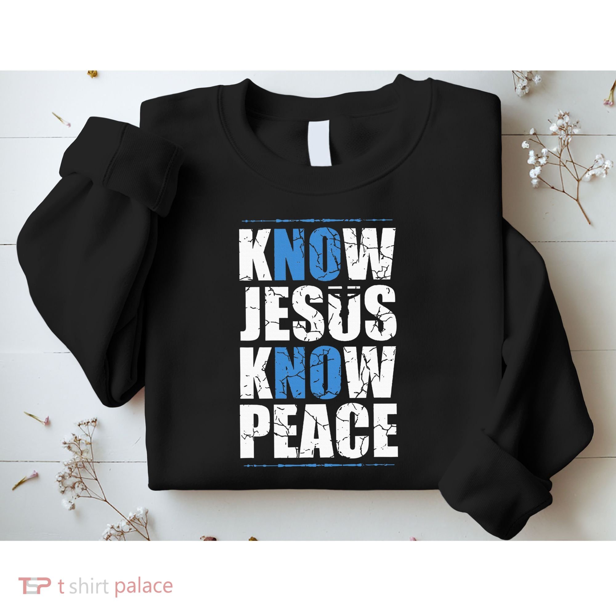 Jesus Love Bible Know Jesus Know Peace No Jesus No Peace Sweatshirt