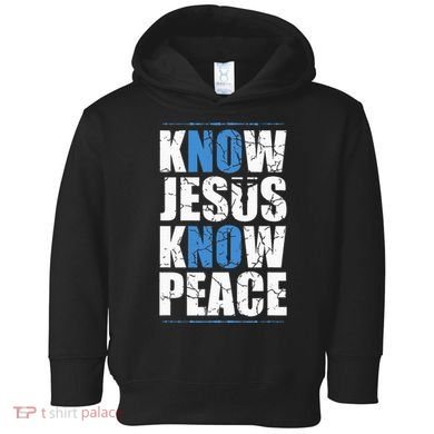 Jesus Love Bible Know Jesus Know Peace No Jesus No Peace Toddler Hoodie