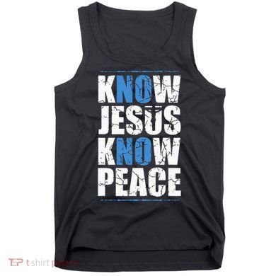 Jesus Love Bible Know Jesus Know Peace No Jesus No Peace Tank Top
