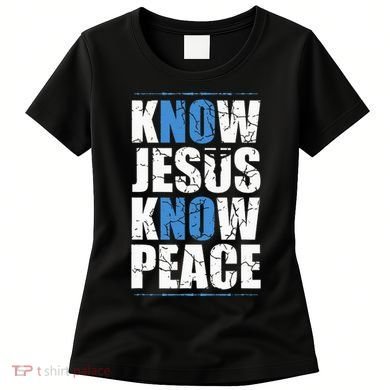 Jesus Love Bible Know Jesus Know Peace No Jesus No Peace Women's T-Shirt