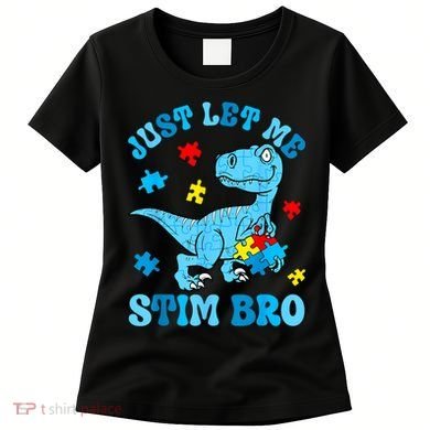 Just Let Me Stim Bro Funny Autism Awareness Women's T-Shirt