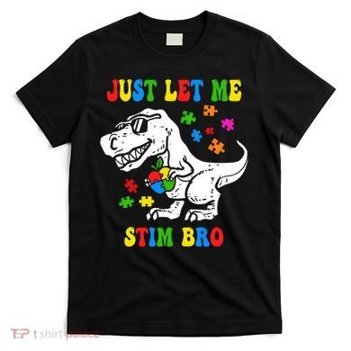 Just Let Me Stim Bro Dinasour Autism Awareness T-Shirt