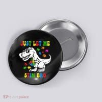 Just Let Me Stim Bro Dinasour Autism Awareness Button thumb 0