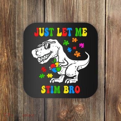 Just Let Me Stim Bro Dinasour Autism Awareness Coaster