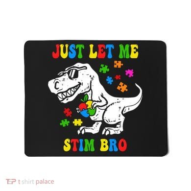 Just Let Me Stim Bro Dinasour Autism Awareness Mousepad