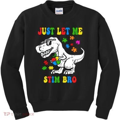 Just Let Me Stim Bro Dinasour Autism Awareness Kids Sweatshirt