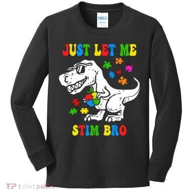 Just Let Me Stim Bro Dinasour Autism Awareness Kids Long Sleeve Shirt