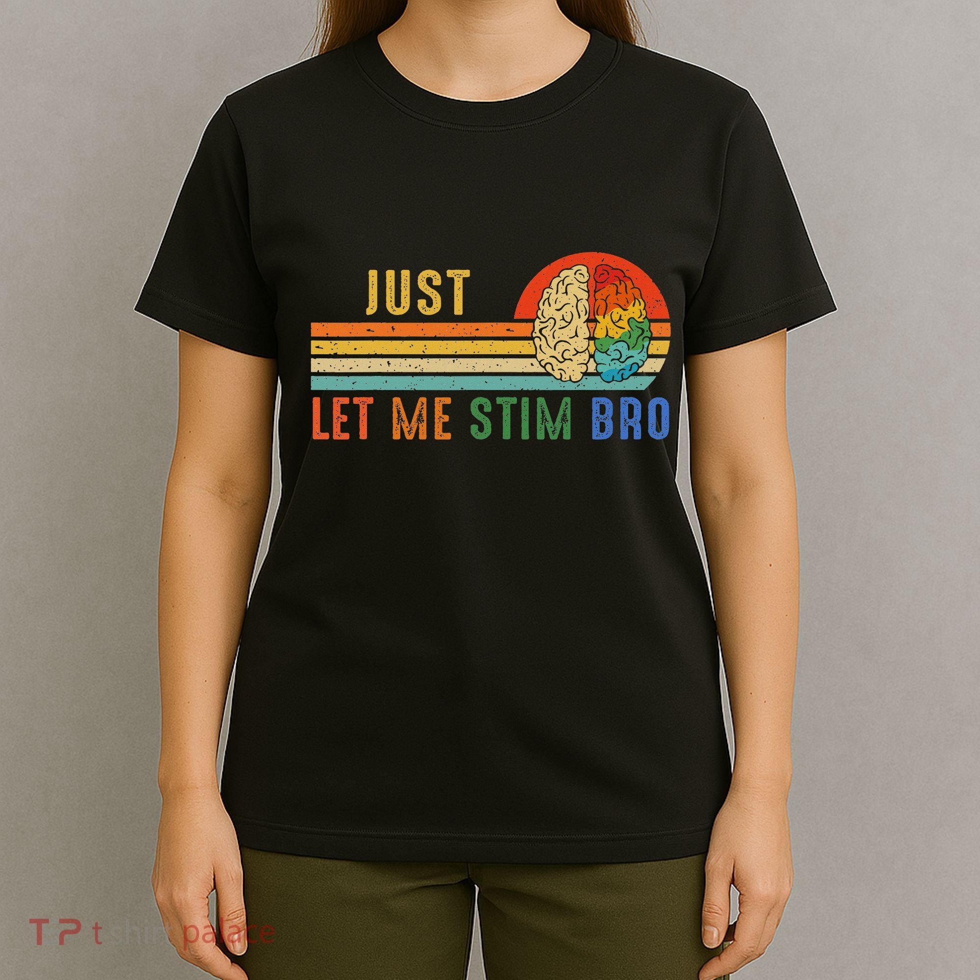 Just Let Me Stim Bro Funny Neurodiversity April T-Shirt