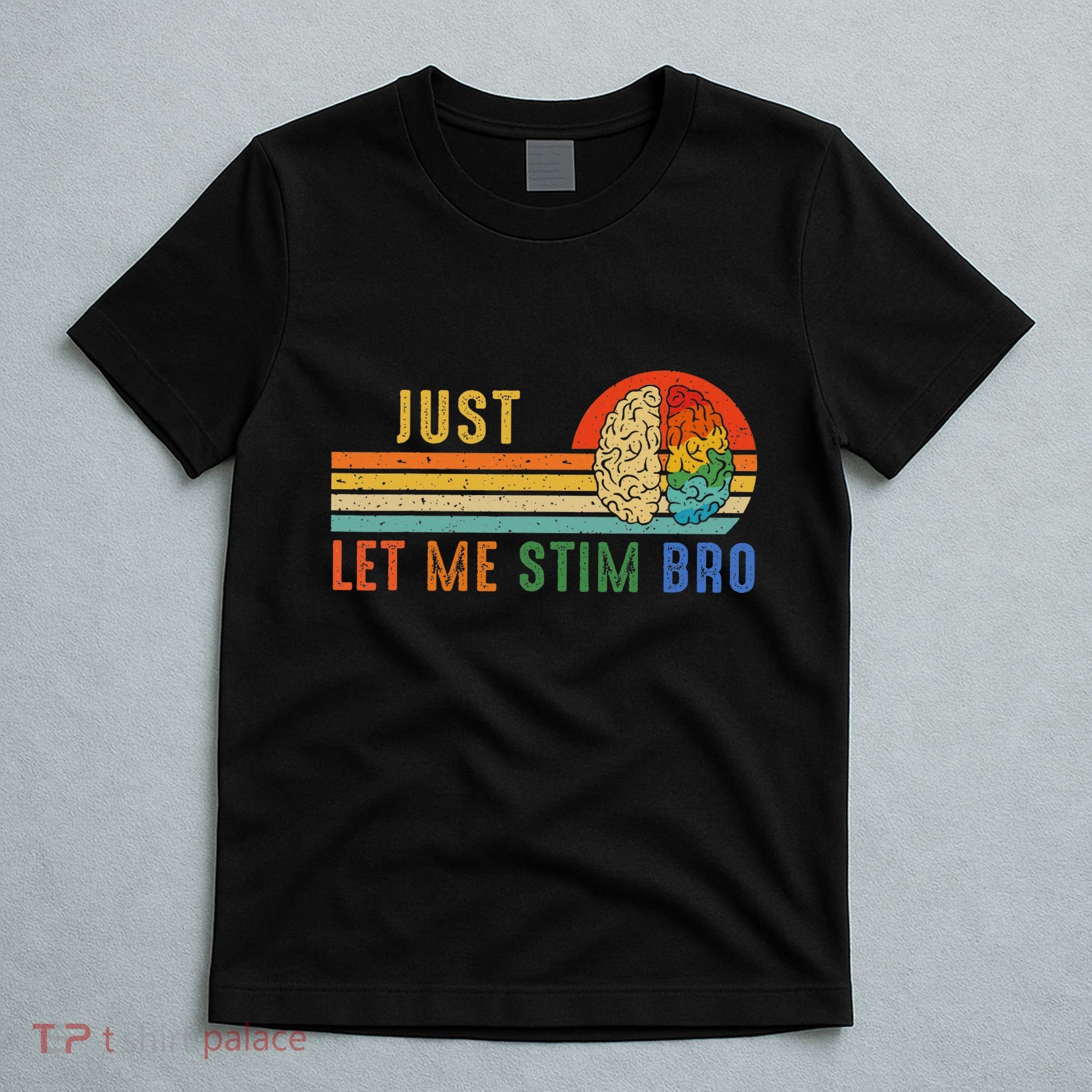 Just Let Me Stim Bro Funny Neurodiversity April T-Shirt