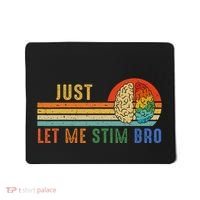 Just Let Me Stim Bro Funny Neurodiversity April Mousepad thumb 0