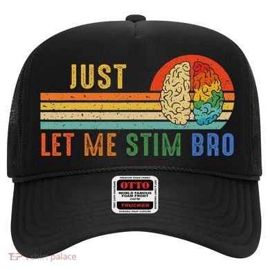 Just Let Me Stim Bro Funny Neurodiversity April Hat
