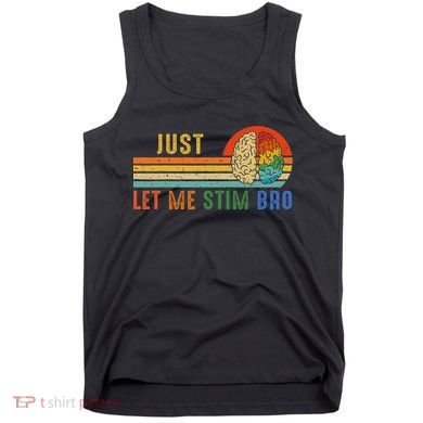 Just Let Me Stim Bro Funny Neurodiversity April Tank Top