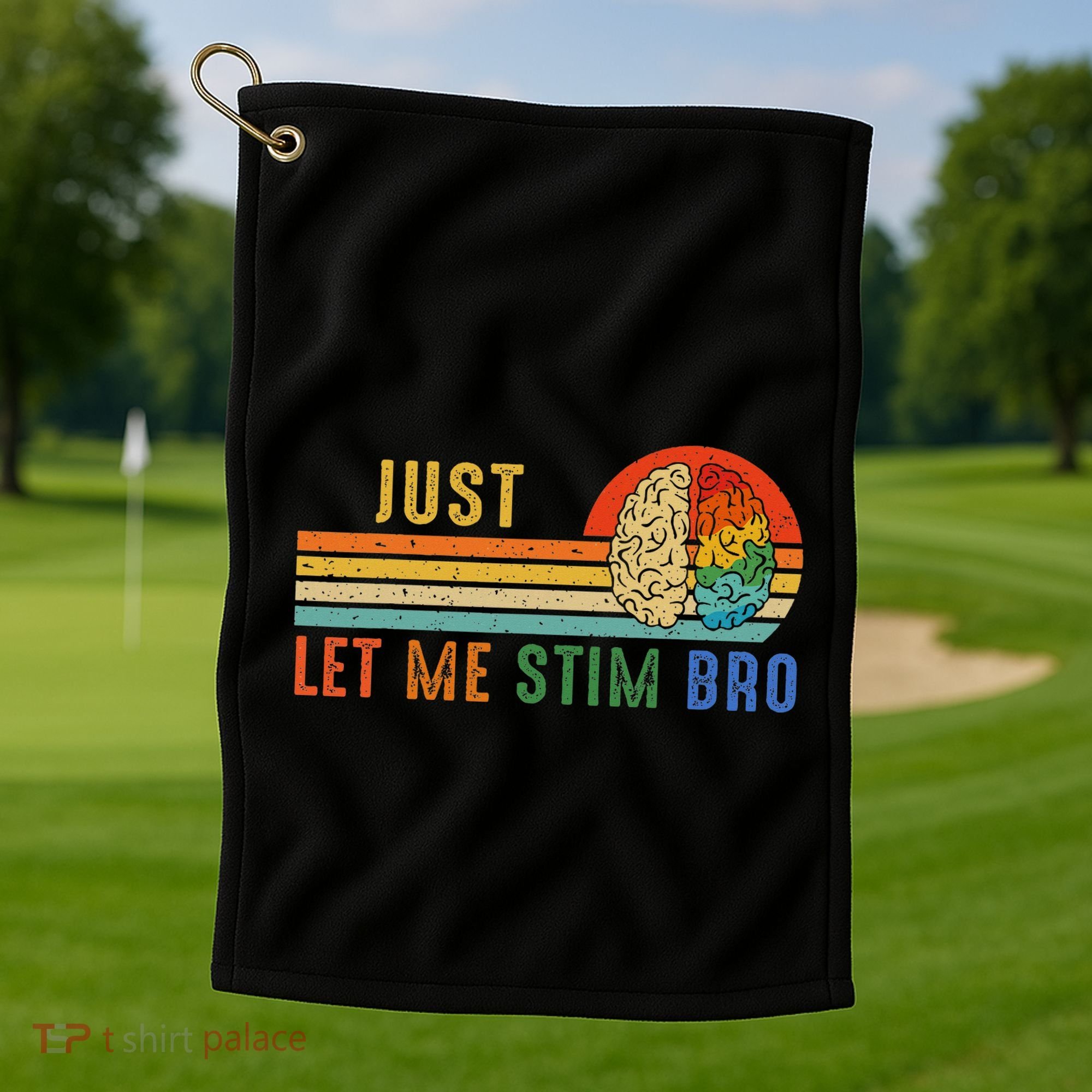 Just Let Me Stim Bro Funny Neurodiversity April Golf Towel
