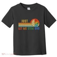 Just Let Me Stim Bro Funny Neurodiversity April Toddler T-Shirt thumb 0