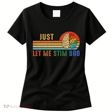 Just Let Me Stim Bro Funny Neurodiversity April Women's T-Shirt