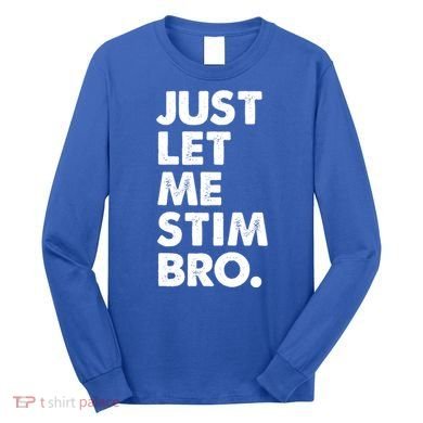 Just Let Me Stim Bro Autism Awareness Long Sleeve Shirt