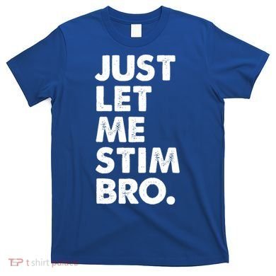 Just Let Me Stim Bro Autism Awareness T-Shirt