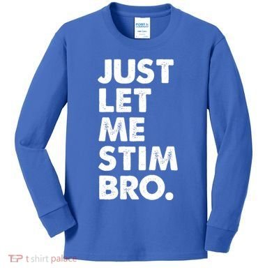 Just Let Me Stim Bro Autism Awareness Kids Long Sleeve Shirt