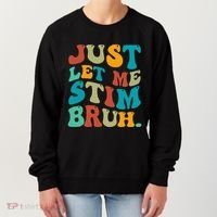 Just Let Me Stim Bruh Funny Meme Autism Awareness Women's Sweatshirt thumb 0