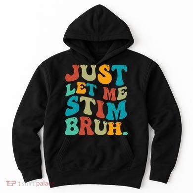Just Let Me Stim Bruh Funny Meme Autism Awareness Hoodie