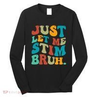 Just Let Me Stim Bruh Funny Meme Autism Awareness Long Sleeve Shirt thumb 0