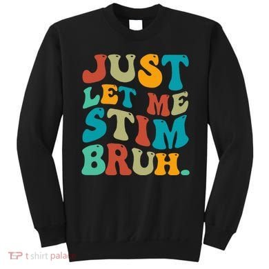 Just Let Me Stim Bruh Funny Meme Autism Awareness Sweatshirt