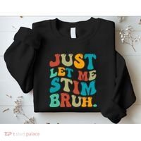 Just Let Me Stim Bruh Funny Meme Autism Awareness Sweatshirt thumb 2