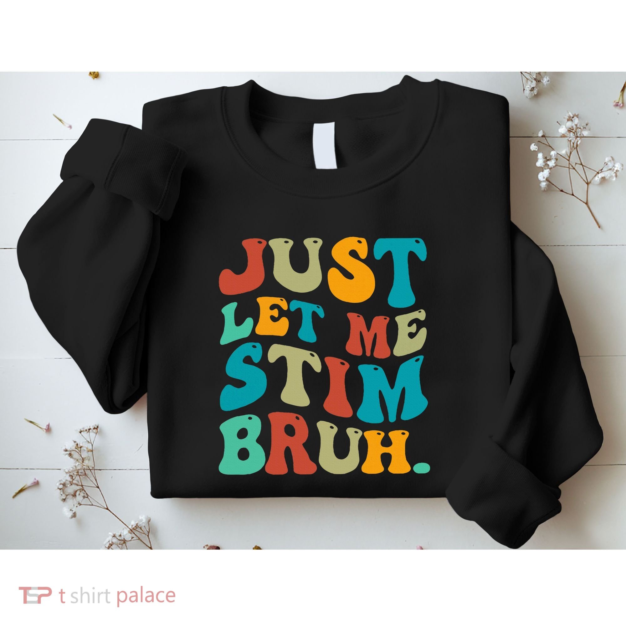 Just Let Me Stim Bruh Funny Meme Autism Awareness Sweatshirt