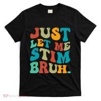 Just Let Me Stim Bruh Funny Meme Autism Awareness T-Shirt thumb 0