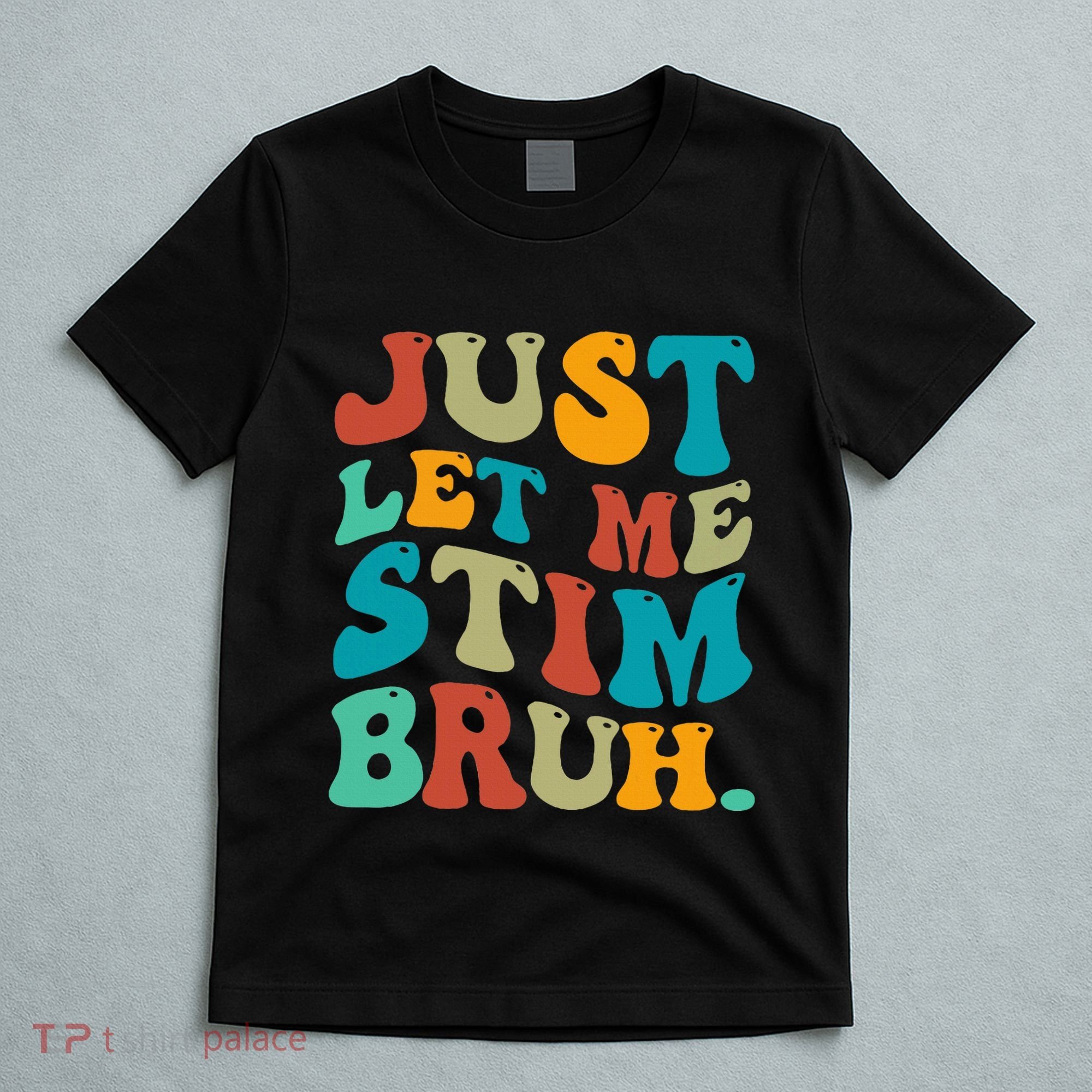 Just Let Me Stim Bruh Funny Meme Autism Awareness T-Shirt
