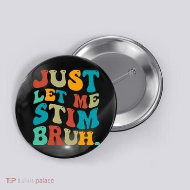 Just Let Me Stim Bruh Funny Meme Autism Awareness Button
