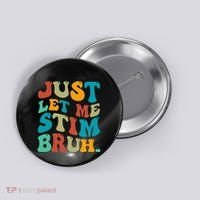 Just Let Me Stim Bruh Funny Meme Autism Awareness Button thumb 0