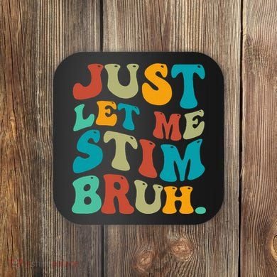Just Let Me Stim Bruh Funny Meme Autism Awareness Coaster