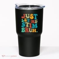 Just Let Me Stim Bruh Funny Meme Autism Awareness Tumbler thumb 0