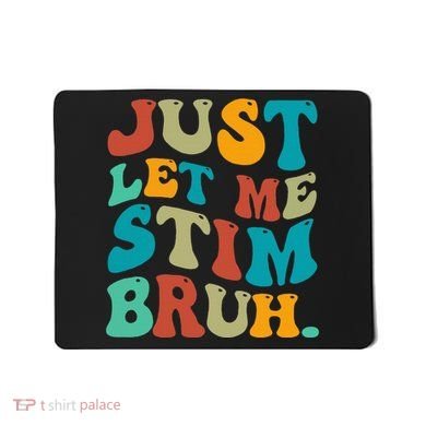 Just Let Me Stim Bruh Funny Meme Autism Awareness Mousepad