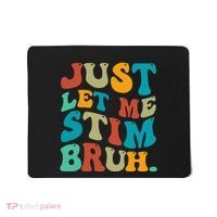 Just Let Me Stim Bruh Funny Meme Autism Awareness Mousepad thumb 0